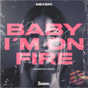 Baby I'm On Fire (Nalestar Remix) dari Nexeri