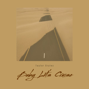ดาวน์โหลดและฟังเพลง Baby Let's Cruise พร้อมเนื้อเพลงจาก Taylor Stylez