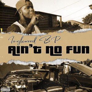 Listen to Ain't No Fun (Explicit) song with lyrics from InglewoodBP