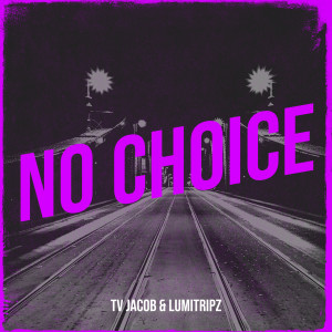 ดาวน์โหลดและฟังเพลง No Choice (Explicit) พร้อมเนื้อเพลงจาก Tv Jacob