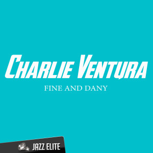 收聽Charlie Ventura的Fine and Dany歌詞歌曲