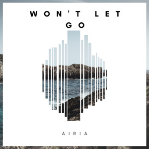 ดาวน์โหลดและฟังเพลง Won't Let Go พร้อมเนื้อเพลงจาก Airia