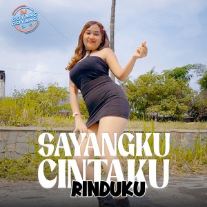 ดาวน์โหลดและฟังเพลง Sayangku Cintaku Rinduku พร้อมเนื้อเพลงจาก DJ Goyang Goyang