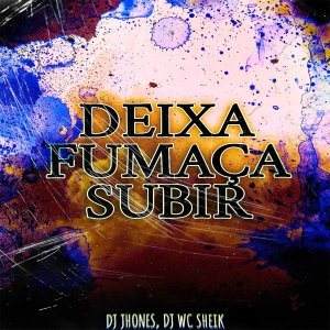 ดาวน์โหลดและฟังเพลง Deixa fumaça Subir (Explicit) พร้อมเนื้อเพลงจาก DJ JHONES