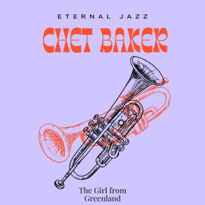 Eternal Jazz: Chet Baker - The Girl from Greenland (50 Successes - Volume 2)