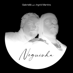 收聽Gabriellê的Neguinha歌詞歌曲