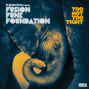 Fusion Funk Foundation的專輯Too Hot Too Tight (Lo Greco Bros Presents Fusion Funk Foundation)