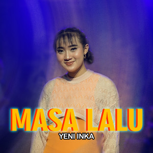 收聽Yeni Inka的Masa Lalu歌詞歌曲