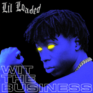 收聽Lil Loaded的Wit The Business (Explicit)歌詞歌曲
