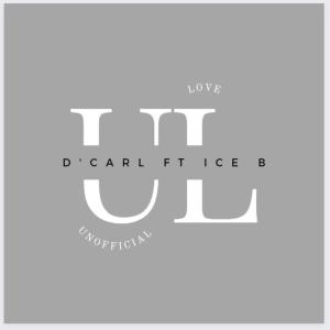 Listen to Unofficial Love (feat. Ice B) song with lyrics from D’Carl