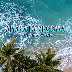 收聽Cayo的AMOR A LA MEXICANA歌詞歌曲