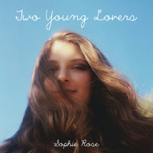 收聽Sophie Rose的Two Young Lovers歌詞歌曲