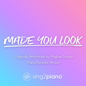 Dengarkan lagu Made You Look (Originally Performed by Meghan Trainor) (Piano Karaoke Version) nyanyian Sing2Piano dengan lirik