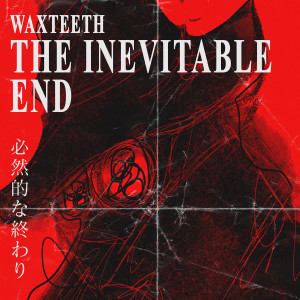 Waxteeth的专辑The Inevitable End