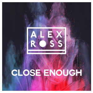 ดาวน์โหลดและฟังเพลง Close Enough พร้อมเนื้อเพลงจาก Alex Ross
