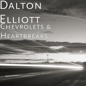 收听Dalton Elliott的Chevrolets & Heartbreaks歌词歌曲