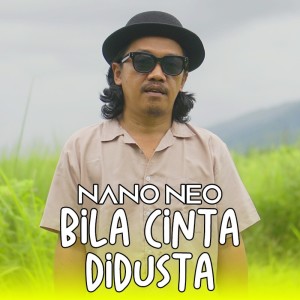 Dengarkan lagu Bila Cinta Di Dusta nyanyian Nano Neo dengan lirik