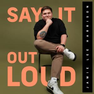收聽Jamie Lee Harrison的Say It Out Loud歌詞歌曲