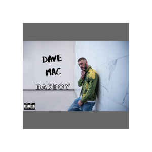 Listen to Bad Boy (Explicit) song with lyrics from Dave Mac