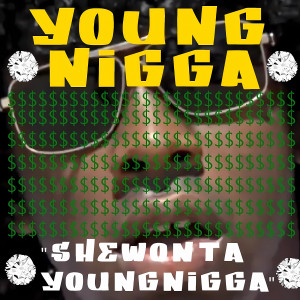 Album She Won't a Young Nigga (Explicit) from Young Nigga