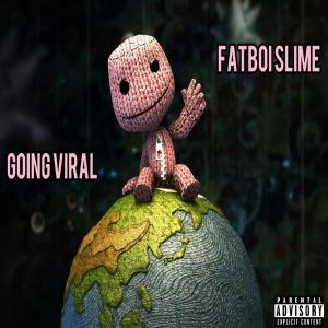 Fatboi Slime的專輯Going Viral! (Explicit)