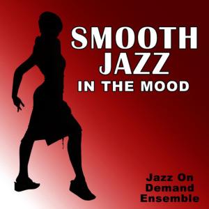 อัลบัม Smooth Jazz In The Mood ศิลปิน Jazz On Demand Ensemble