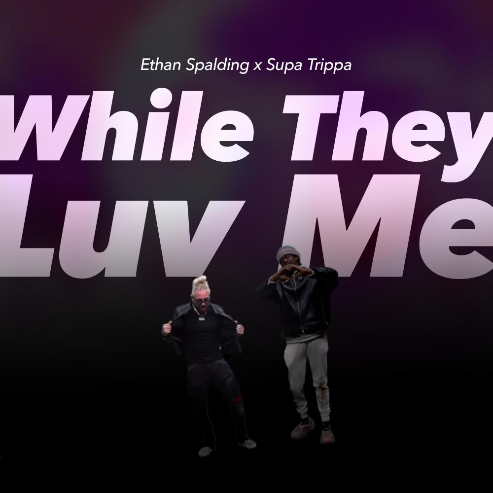 While They Luv Me (feat. Supa Trippa) (Explicit)