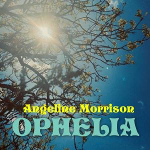 Listen to OPHELIA song with lyrics from Angeline Morrison