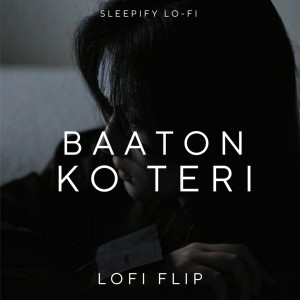 Baaton Ko Teri (Lofi Flip) dari Sleepify Lo-Fi