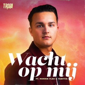 Trobi的專輯Wacht Op Mij