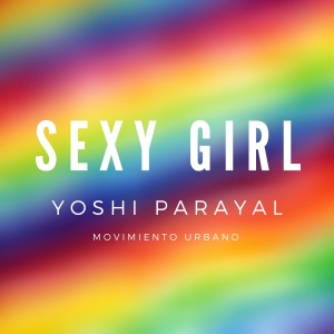 Dengarkan Sexy Girl (Movimiento Urbano) lagu dari Yoshi Parayal dengan lirik