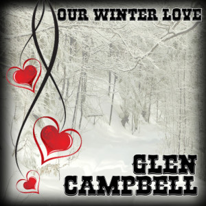 ดาวน์โหลดและฟังเพลง Our Winter Love พร้อมเนื้อเพลงจาก Glen Campbell