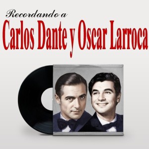 Carlos Dante的專輯Recordando a Carlos Dante Y Oscar Larroca