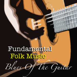 Various Artists的專輯Blues Of The Guitar Fundamental Folk Music