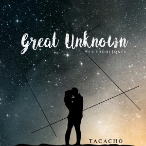 收听Tacacho的Great Unknown歌词歌曲