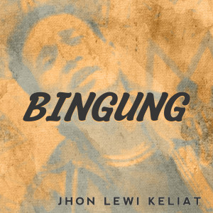 Listen to Bingung song with lyrics from Jhon Lewi Keliat