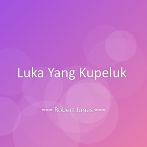 Listen to Luka Yang Kupeluk song with lyrics from Robert Jones