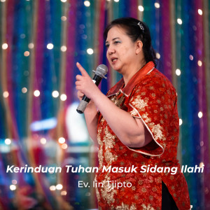 Album Kerinduan Tuhan Masuk Sidang Ilahi oleh Ev. Lin Tjipto