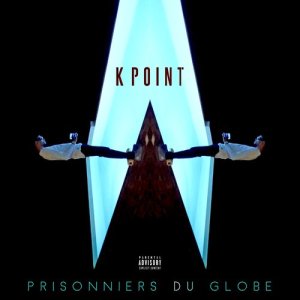 收聽Kpoint的Prisonniers du globe (Explicit)歌詞歌曲
