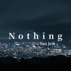 Dengarkan lagu Nothing nyanyian Yan Jeik dengan lirik