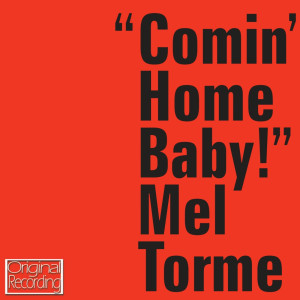 ดาวน์โหลดและฟังเพลง Comin' Home Baby!" พร้อมเนื้อเพลงจาก Mel Tormé