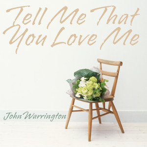 Dengarkan When You Tell Me That You Love Me lagu dari John Warrington dengan lirik