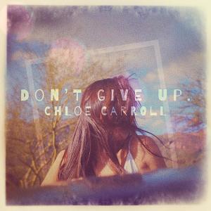 收聽Chloe Carroll的Don't Give Up.歌詞歌曲