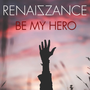 Dengarkan Be My Hero lagu dari RENAISZANCE dengan lirik