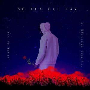 收聽Menor da sul的Só ela que faz (Explicit)歌詞歌曲