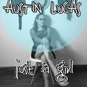 收聽Austin Lucas的Just A Girl歌詞歌曲