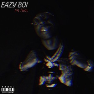ดาวน์โหลดและฟังเพลง I'm Him (Explicit) พร้อมเนื้อเพลงจาก Eazy Boi