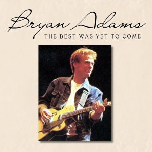 Bryan Adams的專輯The Best Was Yet To Come