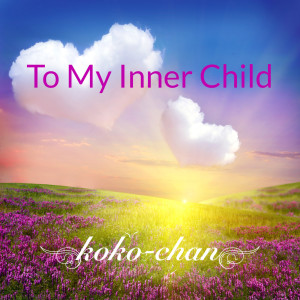 收聽Koko-Chan的To My Inner Child歌詞歌曲