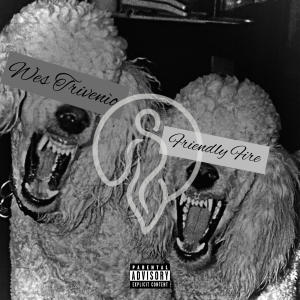 收聽Wes Trivenìo的Friendly Fire (Explicit)歌詞歌曲